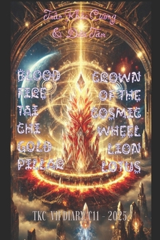 BLOOD FIRE TAI CHI GOLD PILLAR - CROWN OF THE COSMIC WHEEL LION LOTUS: TKC-VH DIARY. C11-2025