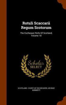 Hardcover Rotuli Scaccarii Regum Scotorum: The Exchequer Rolls Of Scotland, Volume 18 Book