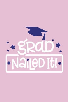 Paperback Grad Nailed It: Blank Lined Notebook: Graduation Gift 6x9 110 Blank Pages Plain White Paper Soft Cover Book