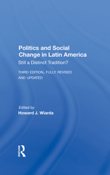 Hardcover Politics and Social Change in Latin America: Still a Distinct Tradition? Third Edition Book