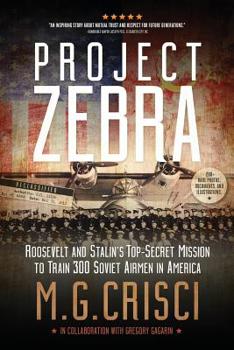 Paperback Project Zebra: Roosevelt and Stalin's Top-Secret Mission to Train 300 Soviet Airmen in America Book