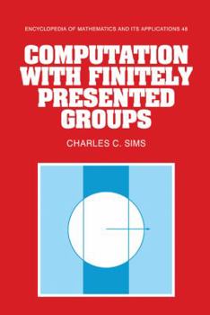Computation with Finitely Presented Groups - Book #48 of the Encyclopedia of Mathematics and its Applications