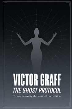 Paperback The Ghost Protocol: To save humanity, she must kill her creation Book