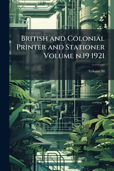 Paperback British and Colonial Printer and Stationer Volume n.19 1921; Volume 88 Book