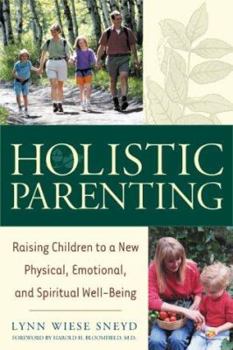 Paperback Holistic Parenting: Raising Children to a New Physical, Emotional, and Spiritual Well-Being Book