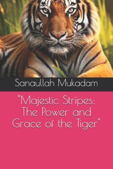 "Majestic Stripes: The Power and Grace of the Tiger"