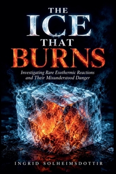 The Ice That Burns: Investigating Rare Exothermic Reactions and Their Misunderstood Danger