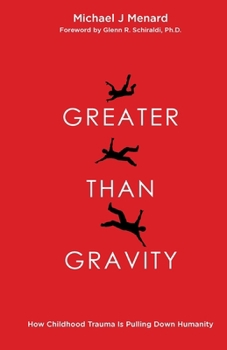 Paperback Greater Than Gravity: How Childhood Trauma is Pulling Down Humanity Book