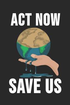Act Now Save Us: 6 x 9 Dot Grid Dotted Notebook for Global Warming & Earth Fans