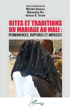 Rites et traditions du mariage au Mali: Permanences, ruptures et impasses (Harmattan Mali) (French Edition)