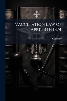 Paperback Vaccination Law of April 8Th 1874 Book