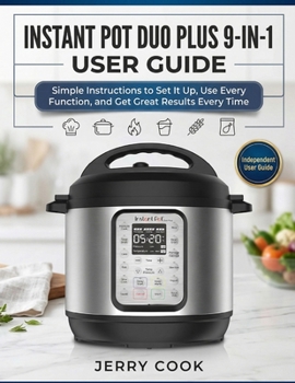 Paperback Instant Pot Duo Plus 9-In-1 User Guide: Simple Instructions to Set It Up, Use Every Function, and Get Great Results Every Time Book