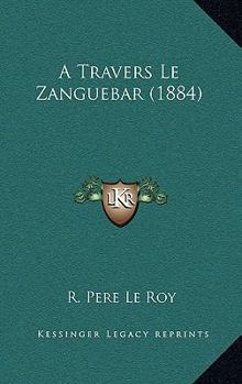Paperback A Travers Le Zanguebar (1884) [French] Book