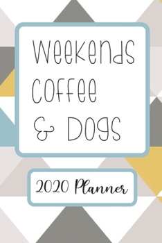 Weekends Coffee & Dogs: 6x9 Weekly Goal Tracking 2020 Planner for Dog Lovers and Coffee Lovers