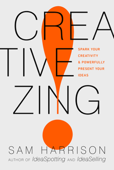 Paperback Creative Zing!: Spark Your Creativity -- And Powerfully Present Your Ideas! Book