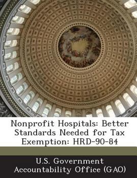 Paperback Nonprofit Hospitals: Better Standards Needed for Tax Exemption: Hrd-90-84 Book