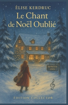 Le Chant de Noël Oublié – Édition Collector: Une chanson ancienne, un mystère centenaire, un amour né dans la neige. Entrez à la Winter Inn, laissez ... crépiter et la neige tomber doucement dehors.