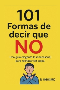 Paperback 101 Formas de decir que NO: Una guía elegante (e innecesaria) para rechazar sin culpa. [Spanish] Book