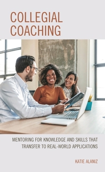 Paperback Collegial Coaching: Mentoring for Knowledge and Skills That Transfer to Real-World Applications Book