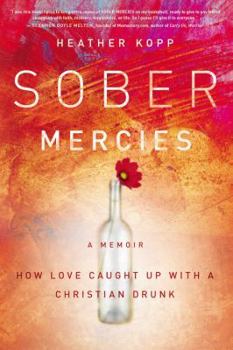 Hardcover Sober Mercies: How Love Caught Up with a Christian Drunk Book