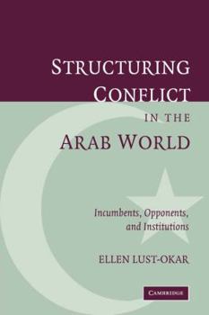 Paperback Structuring Conflict in the Arab World: Incumbents, Opponents, and Institutions Book