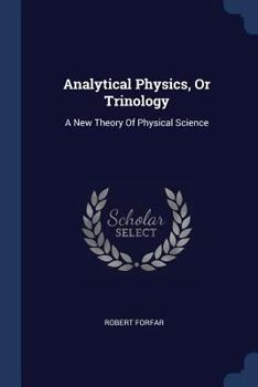 Paperback Analytical Physics, Or Trinology: A New Theory Of Physical Science Book