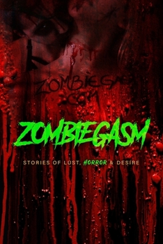 Paperback Zombiegasm: Stories of Lust, HORROR and Desire Book