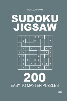 Paperback Sudoku Jigsaw - 200 Easy to Master Puzzles 9x9 (Volume 6) Book