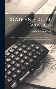 Hardcover State and Local Taxation: National Conference Under the Auspices of the National Tax Association: Addresses and Proceedings Book