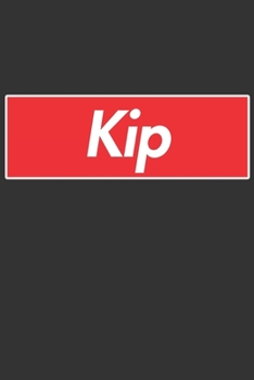 Kip: Kip Planner Calendar Notebook Journal, Personal Named Firstname Or Surname For Someone Called Kip For Christmas Or Birthdays This Makes The Perfect Personolised Custom Name Gift For Kip