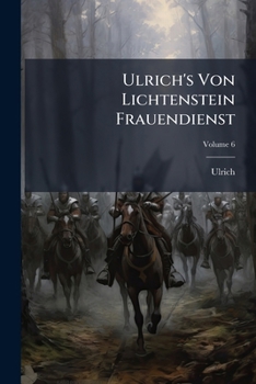 Paperback Ulrich's Von Lichtenstein Frauendienst; Volume 6 [German] Book