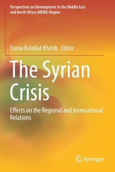 Paperback The Syrian Crisis: Effects on the Regional and International Relations Book