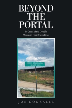 Paperback Beyond the Portal: In Quest of the Double Mountain Fork Brazos River Book