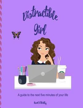 Paperback Distractible Girl: A guide to the next five minutes of your life Book