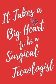 It Takes a Big Heart to be a Surgical Technologist: Surgical Technology Journal For Gift - Red Notebook For Men Women - Ruled Writing Diary - 6x9 100 pages