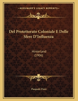 Paperback Del Protettorato Coloniale E Delle Sfere D'Influenza: Hinterland (1906) [Italian] Book
