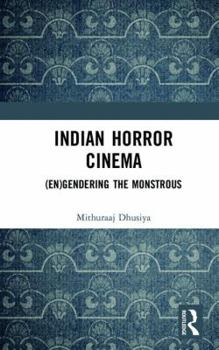 Hardcover Indian Horror Cinema: (En)gendering the Monstrous Book