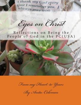 Paperback Eyes on Christ: Reflections on Being the People of God in the PC (USA) from My Heart to Yours Book