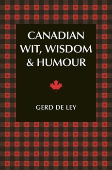 Paperback Canadian Wit, Wisdom & Humour: The Complete Collection of Canadian Jokes, One-Liners & Witty Sayings Book