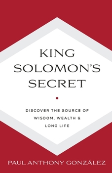 Paperback King Solomon's Secret: Discover the Source of Wisdom, Wealth & Long Life Book