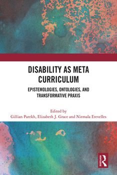 Paperback Disability as Meta Curriculum: Epistemologies, Ontologies, and Transformative PRAXIS Book
