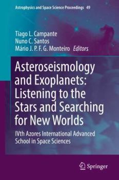Asteroseismology and Exoplanets: Listening to the Stars and Searching for New Worlds: Ivth Azores International Advanced School in Space Sciences