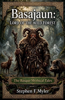 Basajaun: Lord of the Wild Forest (The Basque Mystical Tales)