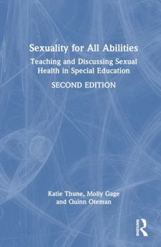 Hardcover Sexuality for All Abilities: Teaching and Discussing Sexual Health in Special Education Book