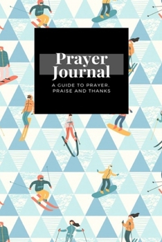 Paperback My Prayer Journal: A Guide To Prayer, Praise and Thanks: Skiers Snowboarders design, Prayer Journal Gift, 6x9, Soft Cover, Matte Finish Book