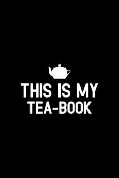 This Is My Tea-book: Line Journal, Diary Or Notebook For tea lover. 110 Story Paper Pages. 6 in x 9 in Cover.