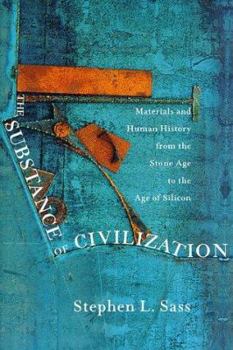 Hardcover The Substance of Civilization: Materials and Human History from the Stone Age to the Age of Silicon Book