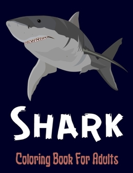 Paperback Shark Coloring Book For Adults: Coloring Book For Adults With Shark Stress Relief Book