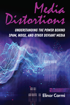 Hardcover Media Distortions: Understanding the Power Behind Spam, Noise, and Other Deviant Media Book