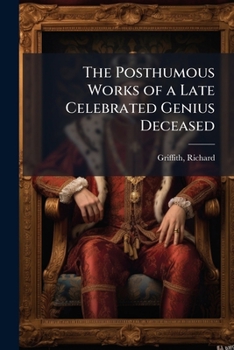 Paperback The Posthumous Works of a Late Celebrated Genius Deceased Book